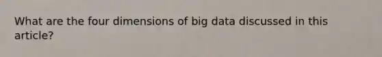 What are the four dimensions of big data discussed in this article?