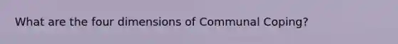 What are the four dimensions of Communal Coping?