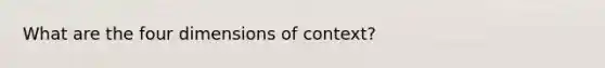 What are the four dimensions of context?