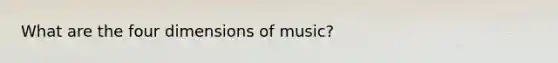 What are the four dimensions of music?