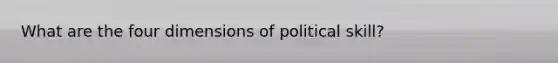 What are the four dimensions of political skill?