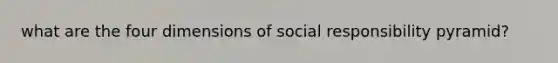 what are the four dimensions of social responsibility pyramid?