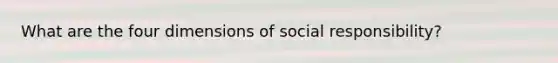 What are the four dimensions of social responsibility?