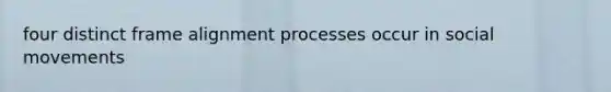 four distinct frame alignment processes occur in social movements