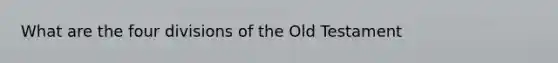 What are the four divisions of the Old Testament