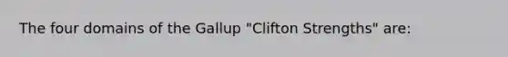 The four domains of the Gallup "Clifton Strengths" are: