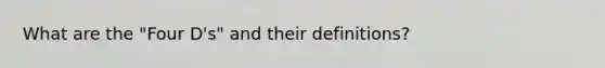 What are the "Four D's" and their definitions?