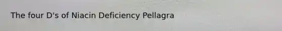 The four D's of Niacin Deficiency Pellagra