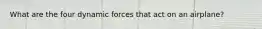 What are the four dynamic forces that act on an airplane?