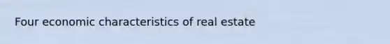 Four economic characteristics of real estate