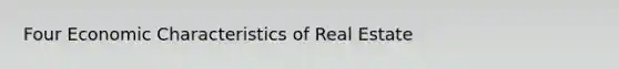 Four Economic Characteristics of Real Estate