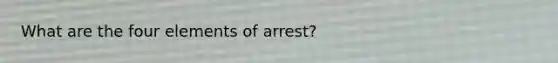 What are the four elements of arrest?