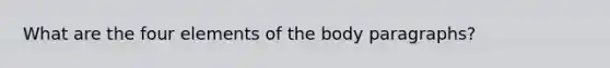 What are the four elements of the body paragraphs?