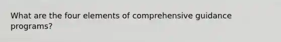 What are the four elements of comprehensive guidance programs?