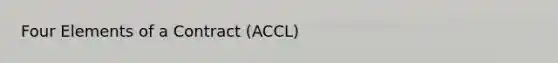 Four Elements of a Contract (ACCL)