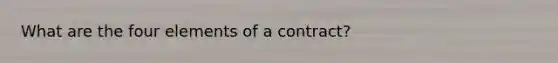 What are the four elements of a contract?