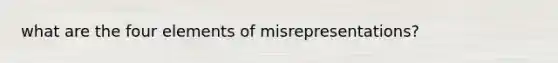 what are the four elements of misrepresentations?