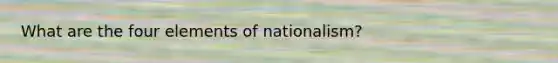 What are the four elements of nationalism?