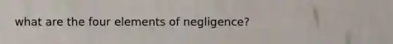 what are the four elements of negligence?