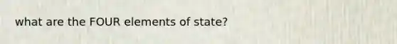 what are the FOUR elements of state?