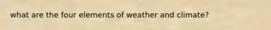 what are the four elements of weather and climate?