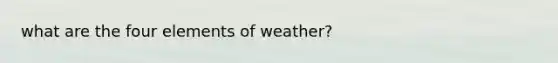 what are the four elements of weather?