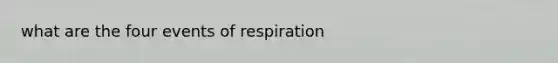 what are the four events of respiration