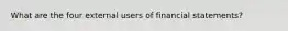 What are the four external users of financial statements?