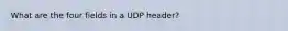 What are the four fields in a UDP header?