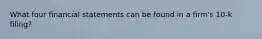 What four financial statements can be found in a firm's 10-k filing?