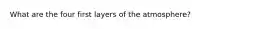 What are the four first layers of the atmosphere?