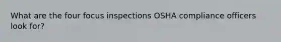 What are the four focus inspections OSHA compliance officers look for?