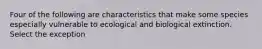 Four of the following are characteristics that make some species especially vulnerable to ecological and biological extinction. Select the exception