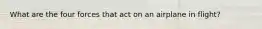 What are the four forces that act on an airplane in flight?