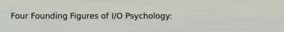 Four Founding Figures of I/O Psychology: