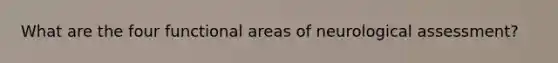What are the four functional areas of neurological assessment?
