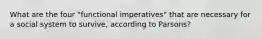 What are the four "functional imperatives" that are necessary for a social system to survive, according to Parsons?