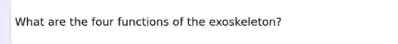 What are the four functions of the exoskeleton?