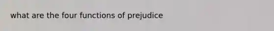 what are the four functions of prejudice