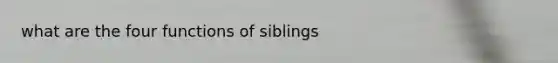 what are the four functions of siblings