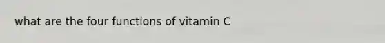 what are the four functions of vitamin C