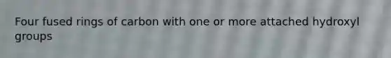 Four fused rings of carbon with one or more attached hydroxyl groups