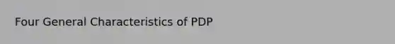 Four General Characteristics of PDP