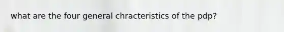 what are the four general chracteristics of the pdp?