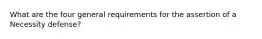 What are the four general requirements for the assertion of a Necessity defense?