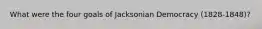 What were the four goals of Jacksonian Democracy (1828-1848)?