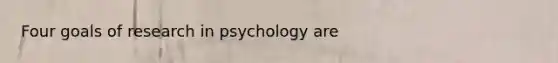 Four goals of research in psychology are