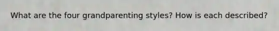 What are the four grandparenting styles? How is each described?