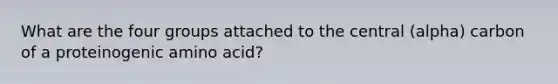 What are the four groups attached to the central (alpha) carbon of a proteinogenic amino acid?