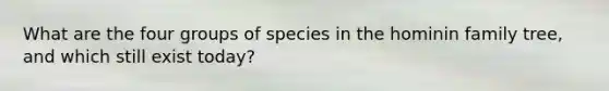 What are the four groups of species in the hominin family tree, and which still exist today?